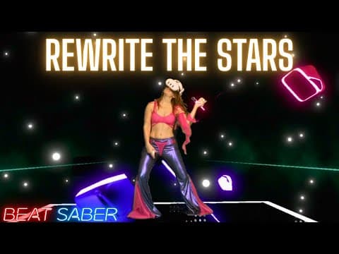 Beat Saber | Rewrite The Stars (from The Greatest Showman) Expert+