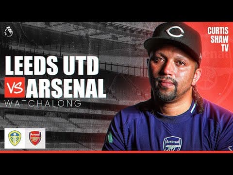 Leeds Utd V Arsenal Live Watchalong (curtis Shaw Tv)