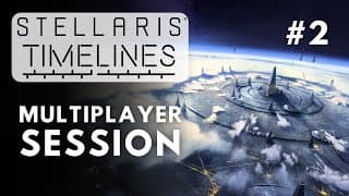Stellaris Timelines Mp - All Quiet On The Galactic Front - Session 2