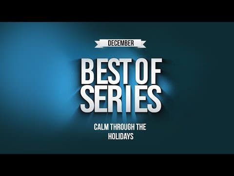 Best Of: Calm Through The Holidays