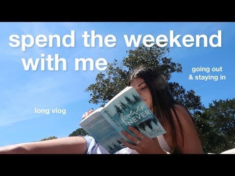 Spend The Weekend With Me — Long Vlog