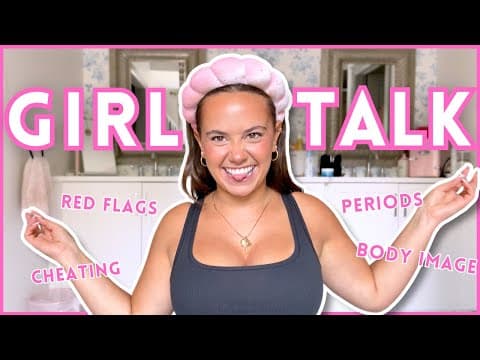 Girl Talk Grwm (dating, Periods And Body Image + Skims!)