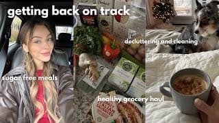 Healthy Grocery Haul, No Sugar Meal Ideas, And De Cluttering The House | Getting Back On Track Vlog