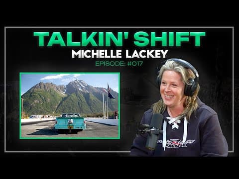 She Owns The Only Drag Strip In Alaska - Michelle Lackey (talkin' Shift Ep 17)