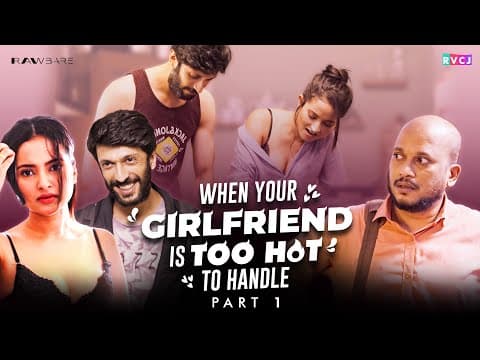 When Your Girlfriend Is Too Hot To Handle - Part 1 | Aarushi Baruah, Tushar Khair & Archak | Rvcj