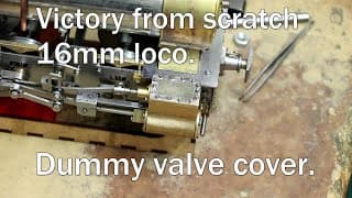 Victory From Scratch Part 11.  Valve Cover 16mm Live Steam Loco.