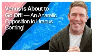 Venus Is About To Go Off! — An Anaretic Opposition To Uranus Coming!