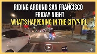 Riding Around San Francisco Friday Night What’s Happening In The City? Irl