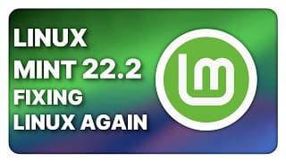 Linux Mint 22.2: Still Fixing The Linux Desktop