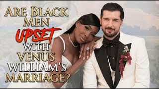 Tariq Nasheed:  Are Black Men Upset With Venus William's Marriage?