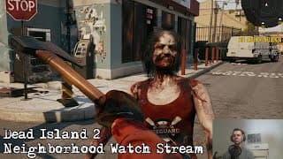 Dead Island 2 - Neighborhood Watch Stream