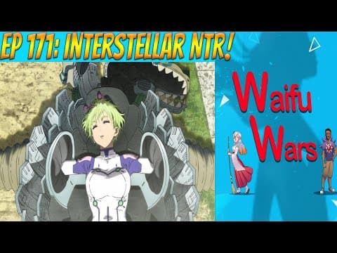 Waifu Wars Ep 171 - Interstellar Ntr!