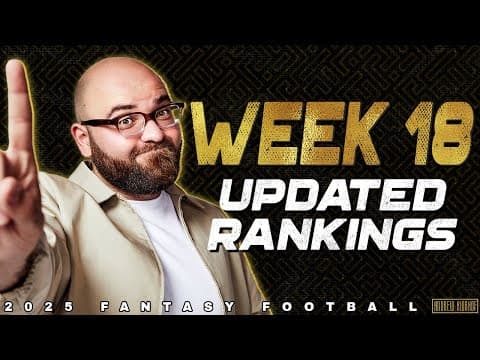 Week 18 Updated Rankings - 2025 Fantasy Football