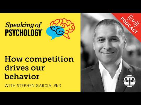 How Competition Drives Our Behavior, With Stephen Garcia, Phd