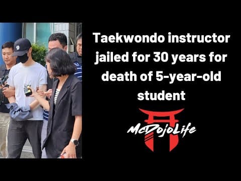 Mcdojo News: Taekwondo Instructor Jailed For 30 Years For Death Of 5-year-old Student
