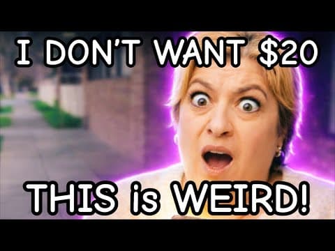 I Don’t Want $20… This Is Weird!