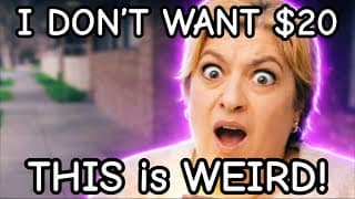 I Don’t Want $20… This Is Weird!