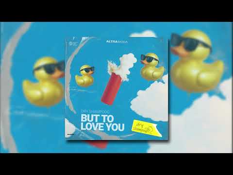 Dry Shampooo - But To Love You