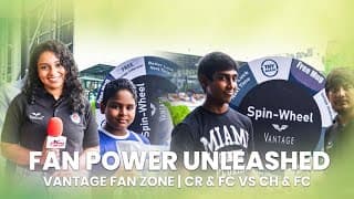 Fan Power Unleashed: Vantage Fan Zone | Cr & Fc Vs Ch & Fc