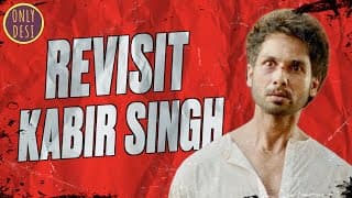 Kabir Singh : The Revisit