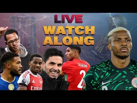 Everything Is On The Line - Nigeria Vs Morocco & Arsenal Vs Chelsea | Football Watch Along