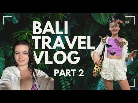 Bali Travel Vlog | Part 2