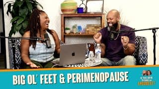 Perimenopause & Big Ole Feet | Itgtcaa Podcast | That Chick Angel Tv