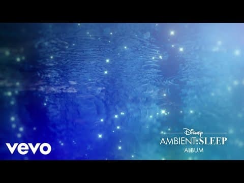 Disney Ambient - A Dream Is A Wish Your Heart Makes (from "disney Ambient: Sleep"/visualizer Video)