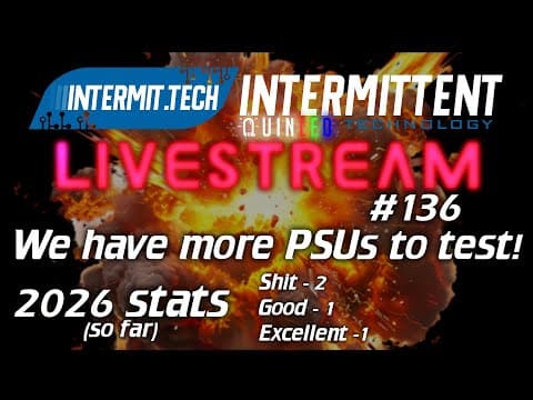 Intermit.tech #136 - More Psus To Test, How Will They Do?