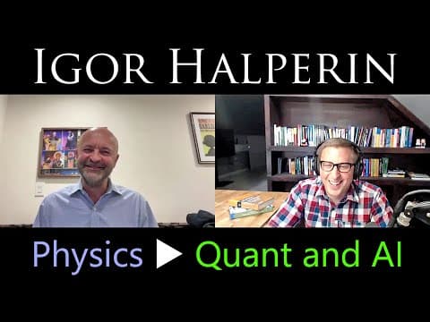 Physicist To Quant And Ai - Igor Halperin