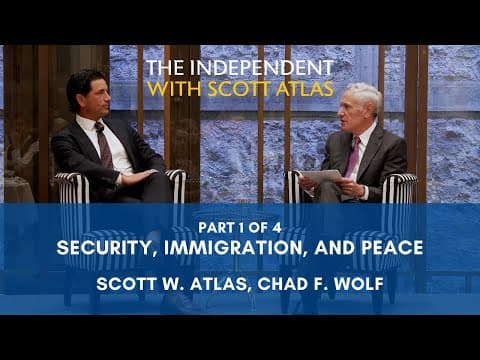 Scott Atlas & Chad Wolf | Security, Immigration, And Peace | Ep. 54 | Pt. 1/4