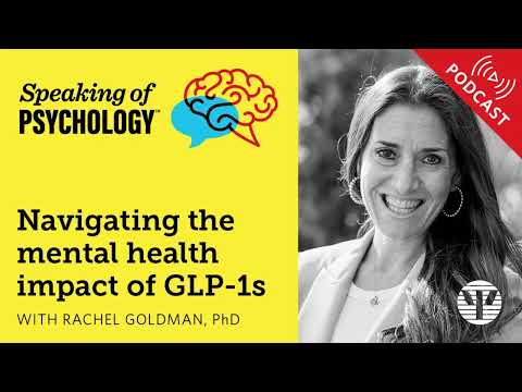 Navigating The Mental Health Impact Of Glp 1s, With Rachel Goldman, Phd