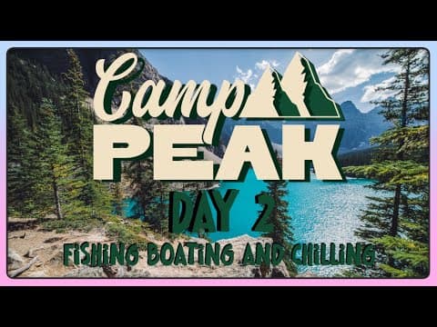 Camp Peak - Fishing, Boating And Chilling - Day 2