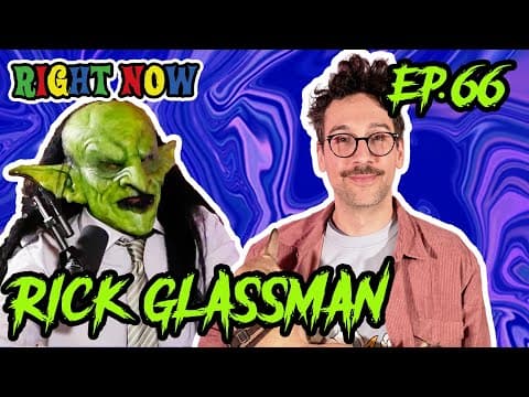 Rick Glassman Interviewed By A Real Goblin | Ep 66 | Right Now Podcast