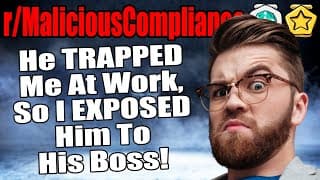 R/maliciouscompliance - He Trapped Me At Work, So I Exposed Him To His Boss! 😈