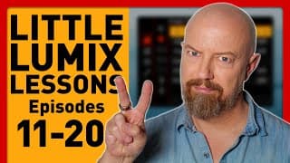 Lumix Camera Lessons: Everything You Need To Know (episodes 11-20)