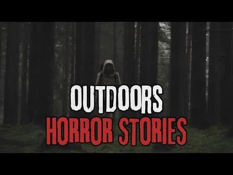 12 Scary Outdoors Horror Stories