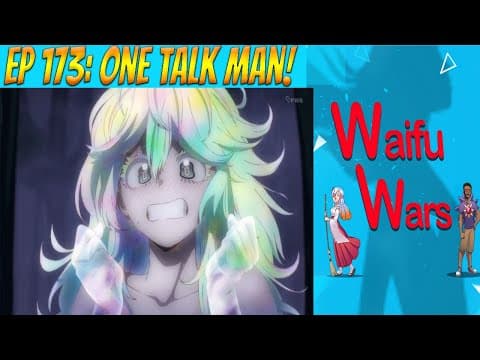 Waifu Wars Ep 173 - One Talk Man!
