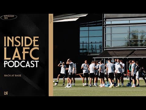 Inside Lafc | Episode 189 - Back At Base