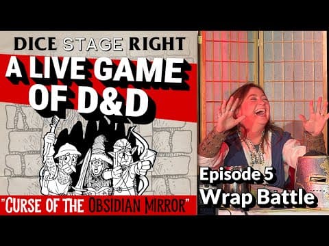 Dice Stage Right! - Ep 5 Wrap Battle