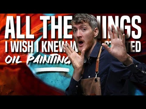 All The Things I Wish I Knew When I First Started Oil Painting