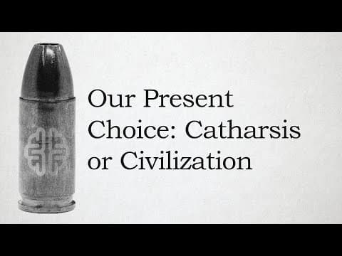 Our Present Choice: Catharsis Or Civilization