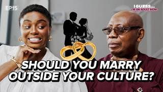 Dating, Love, & Marriage: Honest Advice From My African Dad - Ep 15