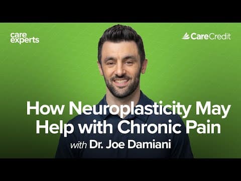 How Neuroplasticity May Help With Chronic Pain With Dr. Joe Damiani | Care Experts By Carecredit