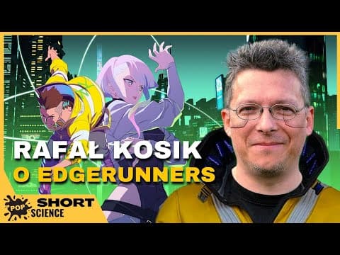 Rafał Kosik O Powstawaniu Cyberpunk: Edgerunners - Pop Science Fragmenty