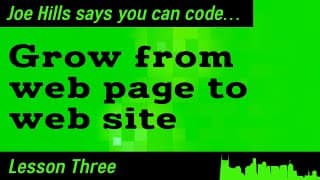 Grow From Web Page To Web Site! Joe Hills Says You Can Code... Lesson Three — Sponsored By Namehero