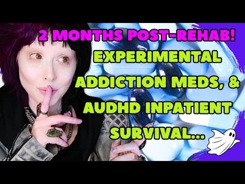 My Experimental Addiction Med, & Surviving Audhd In Rehab: Update!