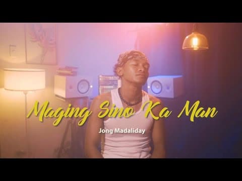 Maging Sino Ka Man - Jong Madaliday (rendition)