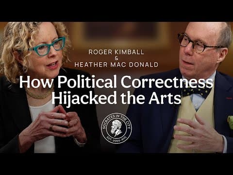 How Political Correctness Hijacked The Arts | Roger Kimball And Heather Mac Donald