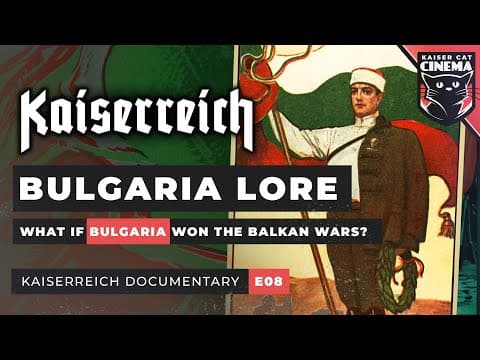 Kaiserreich Documentary [e08] ~ 'the Cycle Of Empire': Bulgaria, Serbia & Balkans Lore